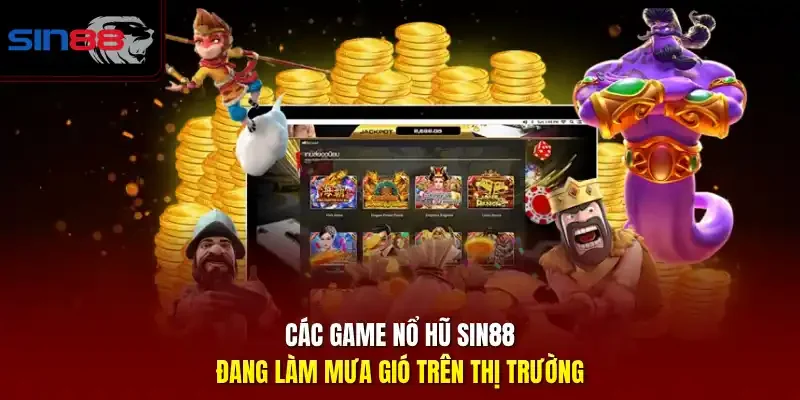 Các game nổ hũ SIN88 đang làm mưa gió trên thị trường