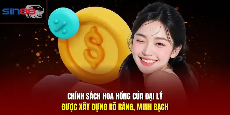 Chính sách hoa hồng của đại lý được xây dựng rõ ràng, minh bạch.