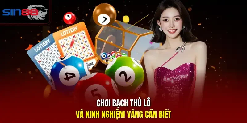 Chơi bạch thủ lô và kinh nghiệm vàng cần biết