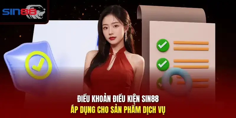 Điều Khoản Điều Kiện SIN88 áp dụng cho sản phẩm dịch vụ