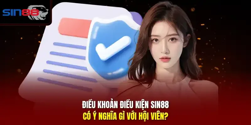 Điều Khoản Điều Kiện SIN88 có ý nghĩa gì với hội viên?