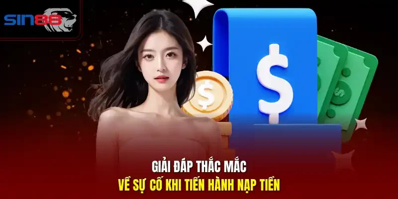 Giải đáp thắc mắc về sự cố khi tiến hành nạp tiền