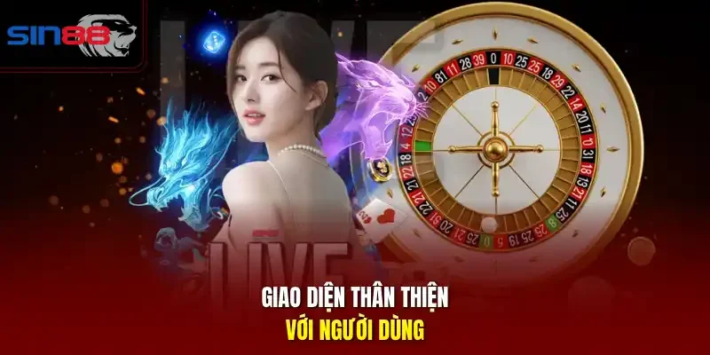 Giao diện thân thiện với người dùng.