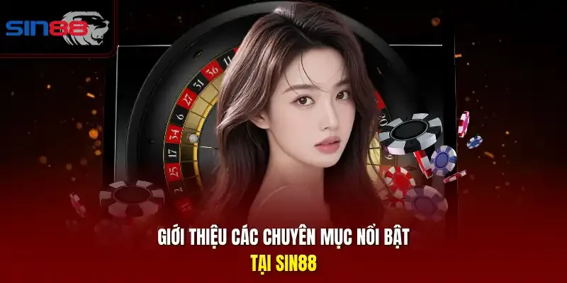 Giới thiệu các chuyên mục nổi bật tại SIN8