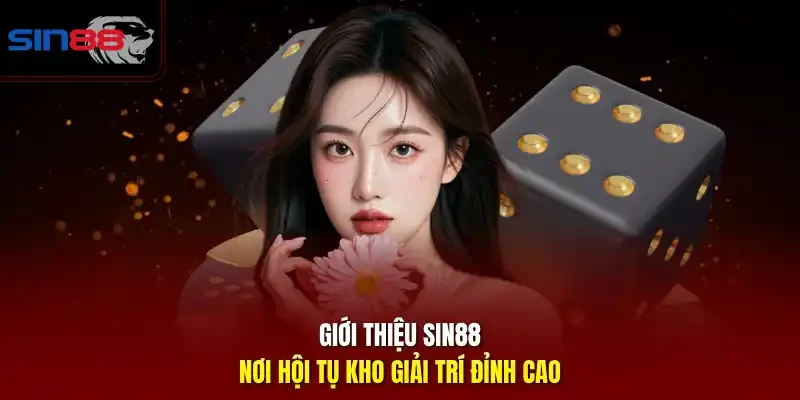 Giới thiệu SIN88 – nơi hội tụ kho giải trí đỉnh cao