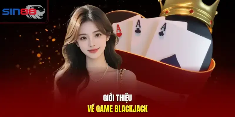Giới thiệu về game blackjack