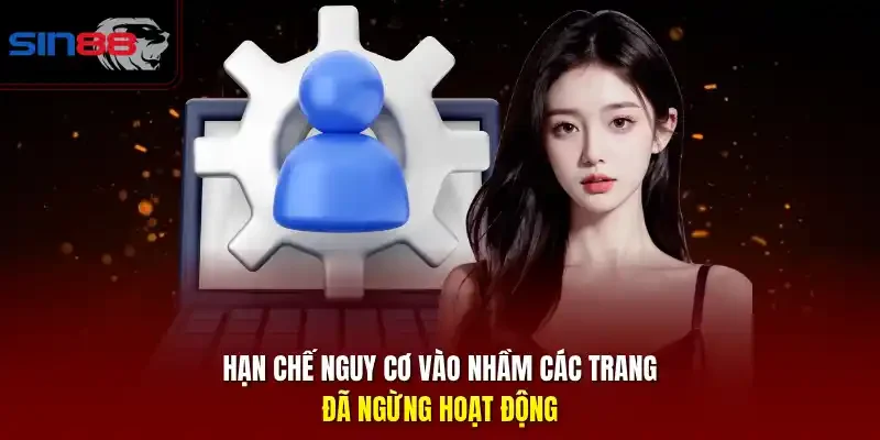 Hạn chế nguy cơ vào nhầm các trang đã ngừng hoạt động.