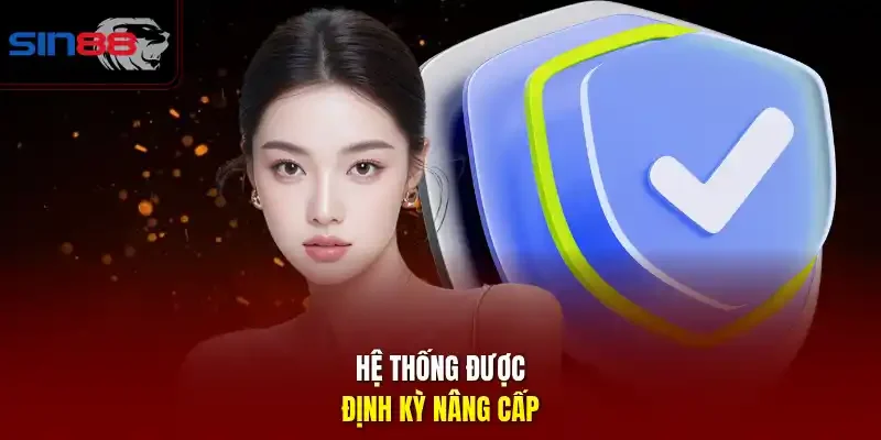 Hệ thống được định kỳ nâng cấp
