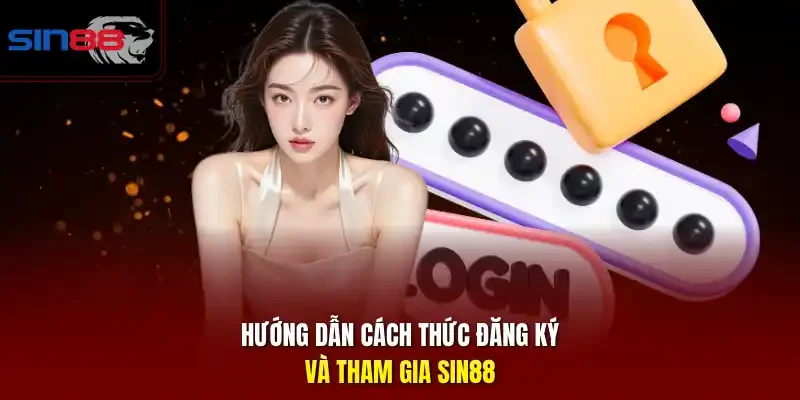 Hướng dẫn cách thức đăng ký và tham gia SIN88