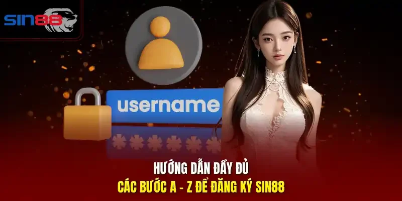 Hướng dẫn đầy đủ các bước A – Z để đăng ký SIN88