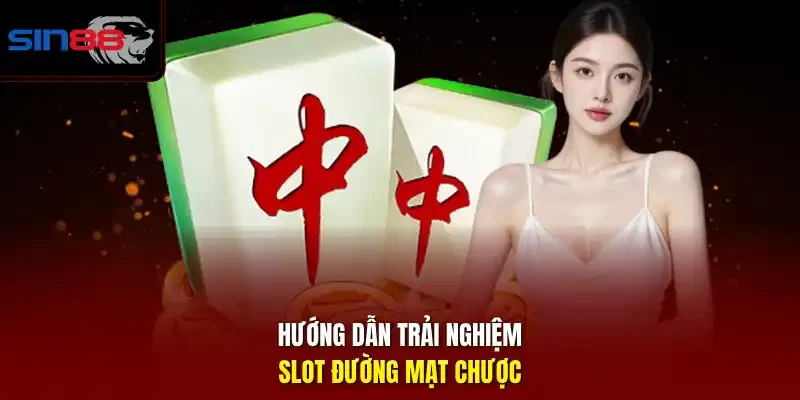 Hướng dẫn trải nghiệm slot đường mạt chược