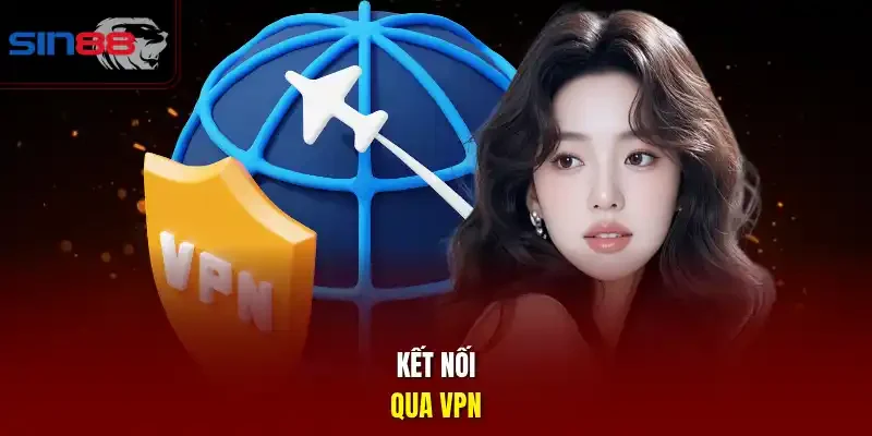 Kết nối qua VPN.