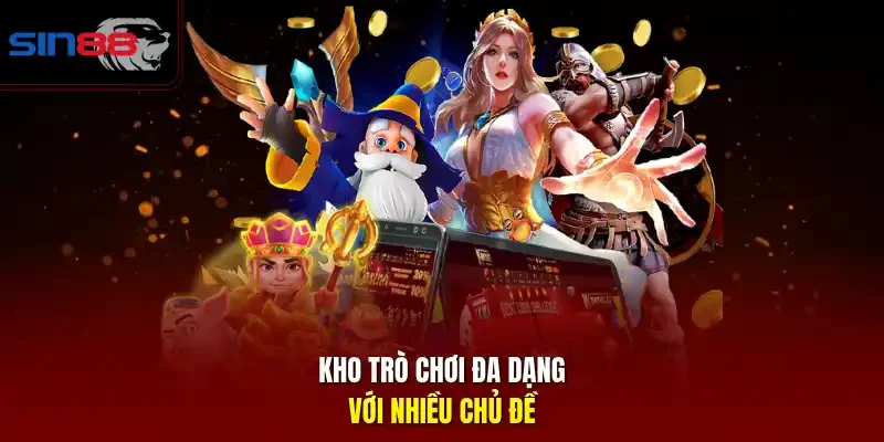 Kho trò chơi đa dạng với nhiều chủ đề