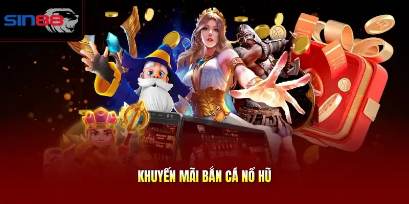 Khuyến mãi bắn cá nổ hũ
