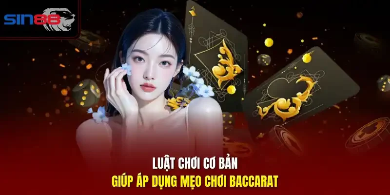 Luật chơi cơ bản giúp áp dụng mẹo chơi baccarat