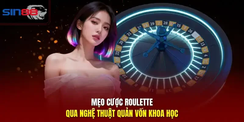 Mẹo cược Roulette qua nghệ thuật quản vốn khoa học
