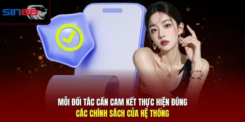 Mỗi đối tác cần cam kết thực hiện đúng các chính sách của hệ thống.