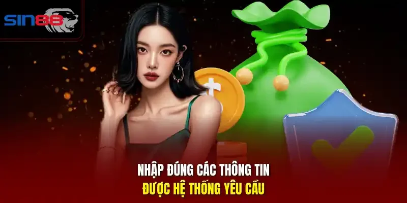 Nhập đúng các thông tin được hệ thống yêu cầu.
