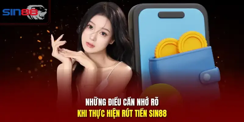 Những điều cần nhớ rõ khi thực hiện rút tiền SIN88