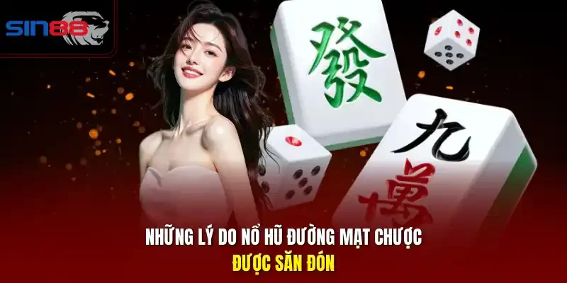 Những lý do nổ hũ đường mạt chược được săn đón