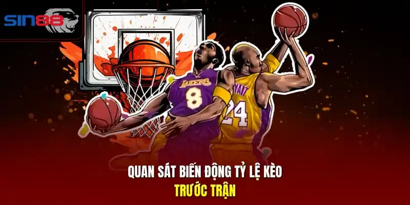 Quan sát biến động tỷ lệ kèo trước trận.