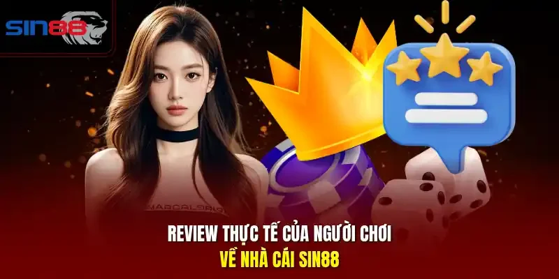 Review thực tế của người chơi về nhà cái SIN88