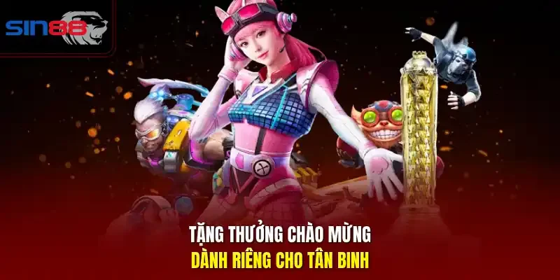 Tặng thưởng chào mừng dành riêng cho tân binh.