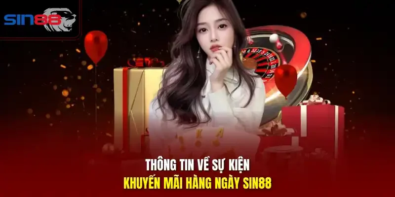 Thông tin về sự kiện khuyến mãi hàng ngày Sin88
