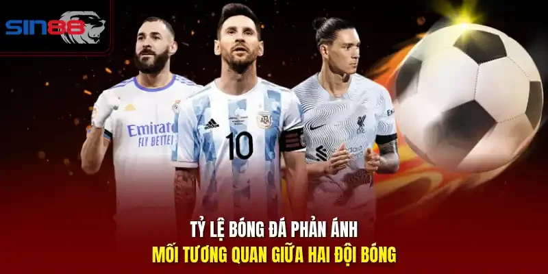Tỷ lệ bóng đá phản ánh mối tương quan giữa hai đội bóng