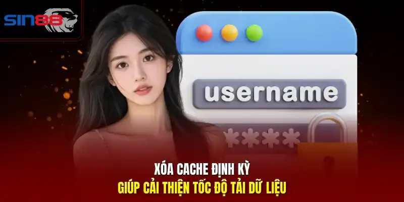 Xóa cache định kỳ giúp cải thiện tốc độ tải dữ liệu